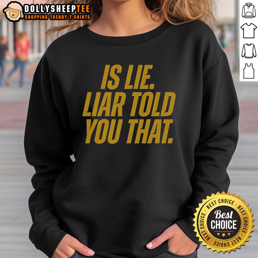 Official Is Lie Liar Told You That T-Shirt - Image 5