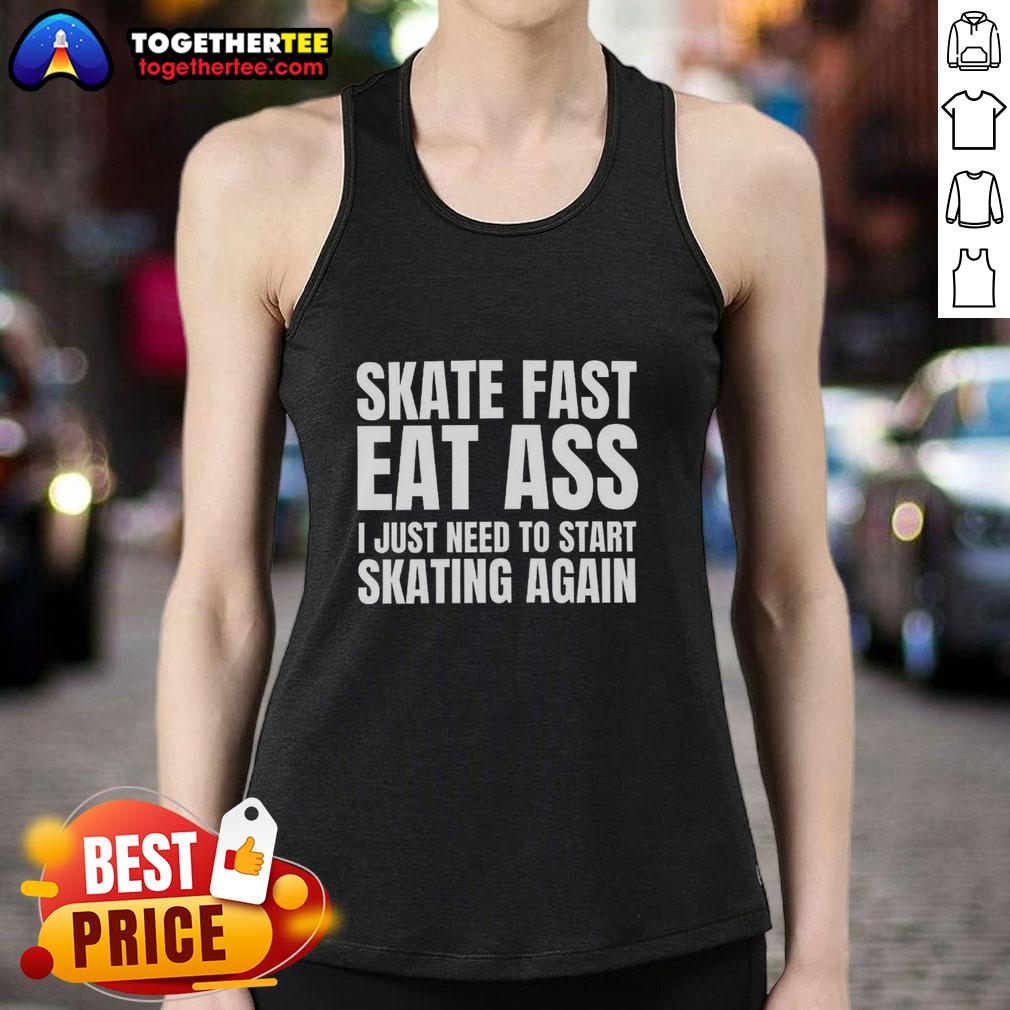 Premium Skate Fast Eat Ass I Just Need To Start Skating Again T-Shirt - Image 4
