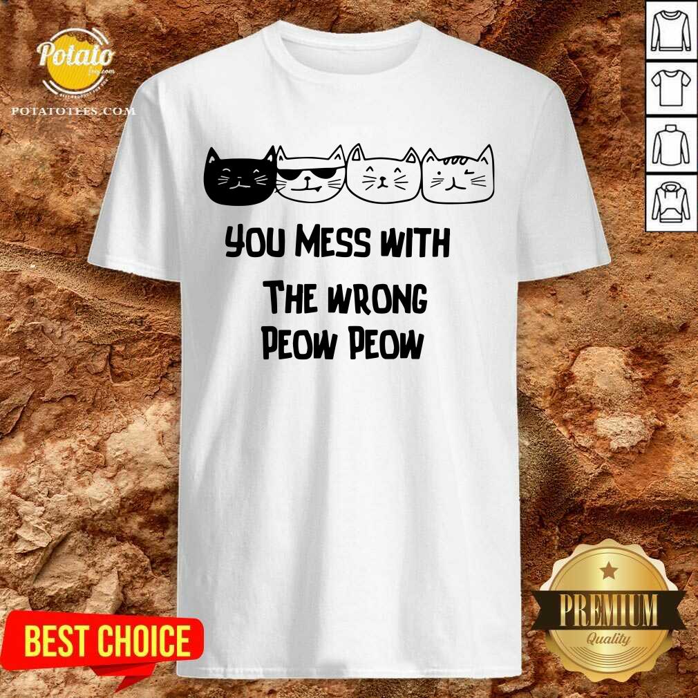 You Mess With The Wrong Peow Peow Cat Shirt