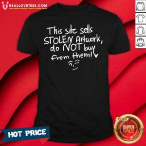 Cool This Site Sells Stolen Artwork Do Not Buy From Them Shirt