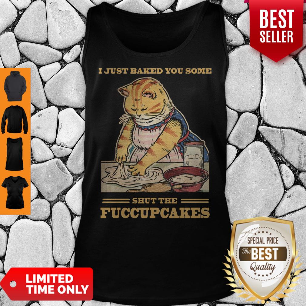 Awesome Mother Cat I Just Baked You Some Shut The Fucupcakes Shirt - Image 4