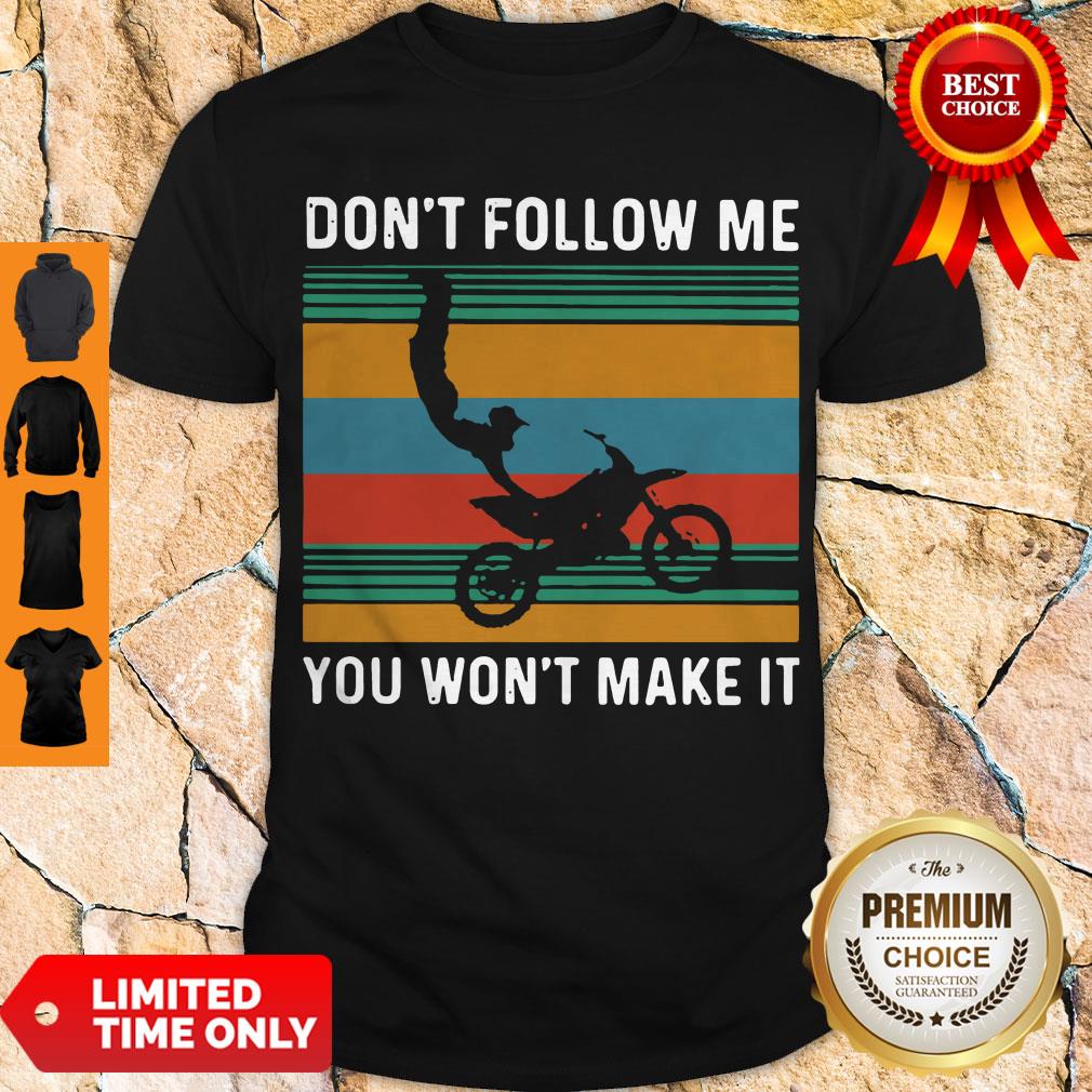 Official Dirt Bike Dont Follow Me You Wonnt Make It Vintage Shirt