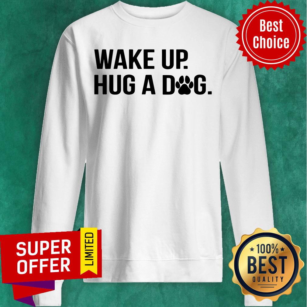 Premium Wake Up Hug A Dog Shirt - Image 4