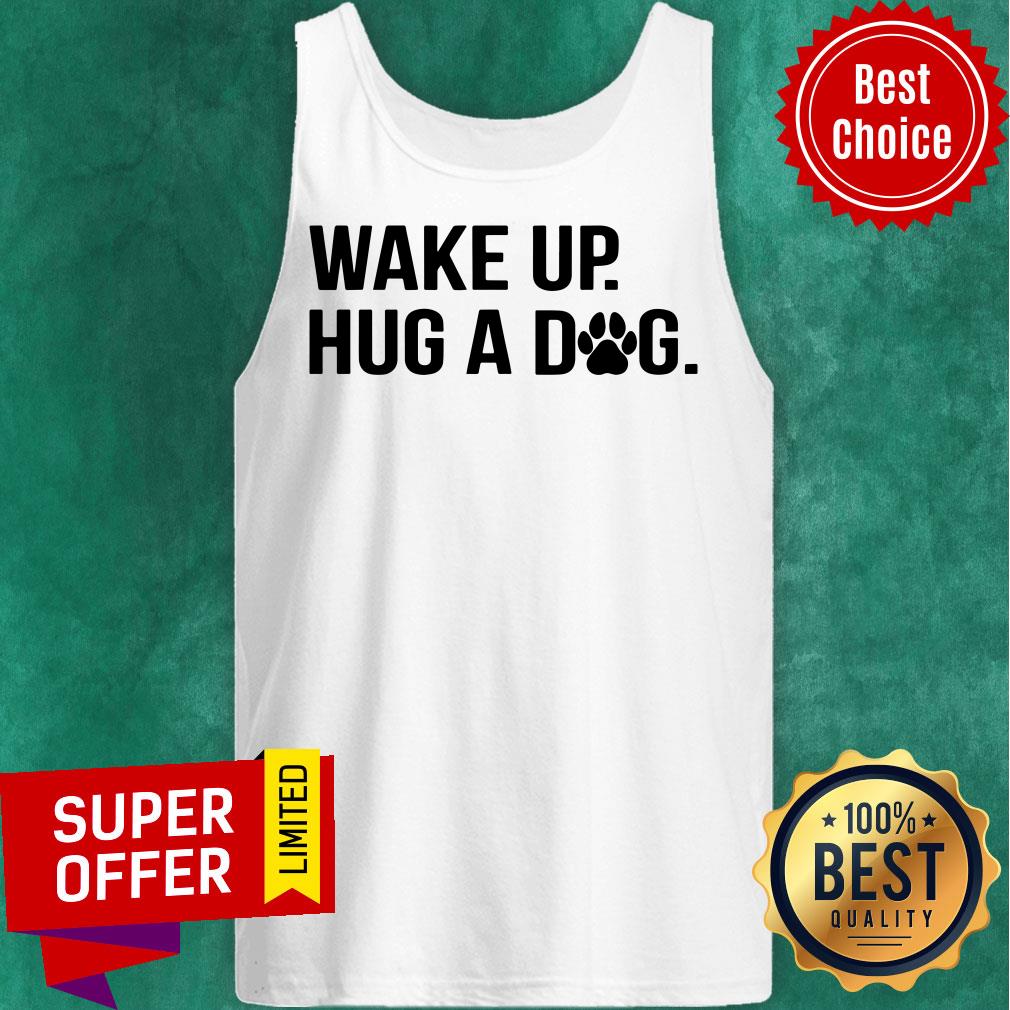 Premium Wake Up Hug A Dog Shirt - Image 3