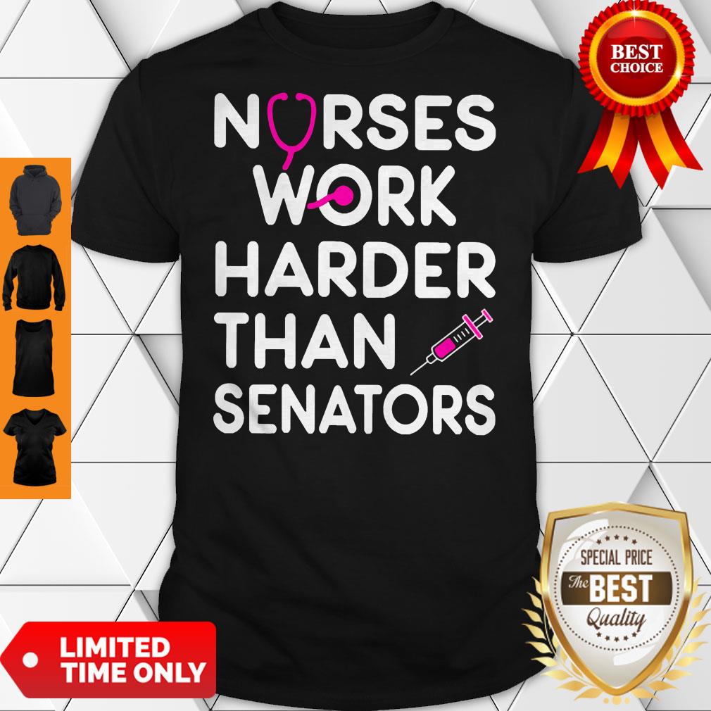 Official Nurses Work Harder Than Senators Shirt