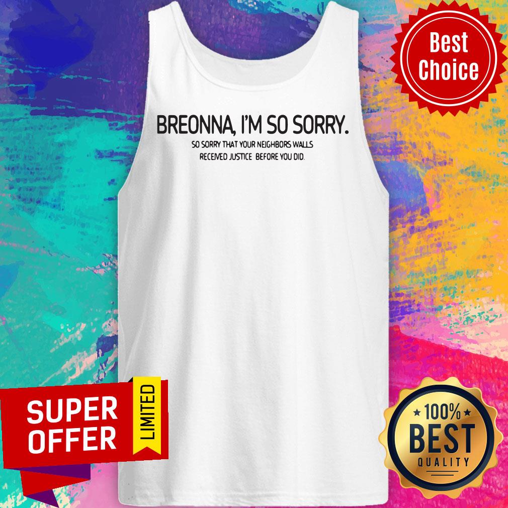Breonna I’m So Sorry So Sorry That Your Neighbors Walls Received Justice Before You Did Shirt - Image 5