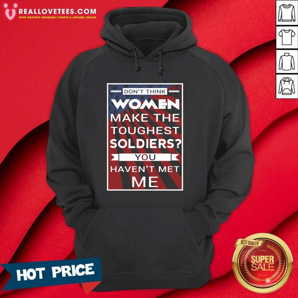 Official Don’t Think Women Make The Toughest Veterans You Haven’t Met Me American Flag Shirt - Image 4