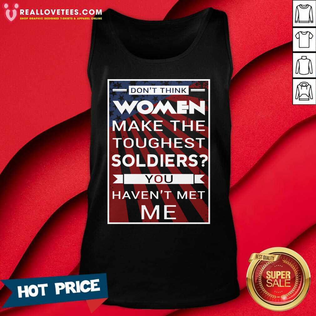 Official Don’t Think Women Make The Toughest Veterans You Haven’t Met Me American Flag Shirt - Image 2