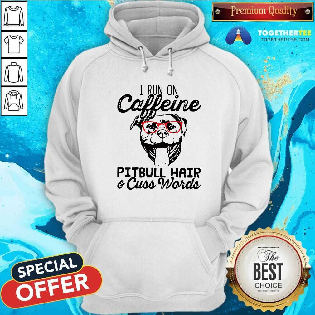 Funny I Run On Caffeine Pitbull Hair And Cuss Words Shirt - Image 5