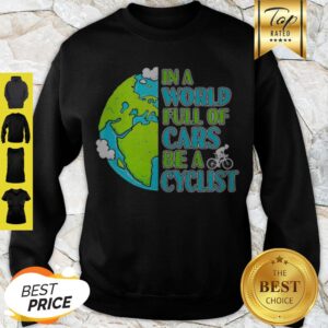Alternative view of Good In A World Full Of Cars Be A Cyclist Earth Day Shirt