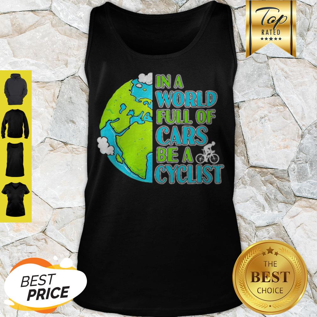 Good In A World Full Of Cars Be A Cyclist Earth Day Shirt - Image 5