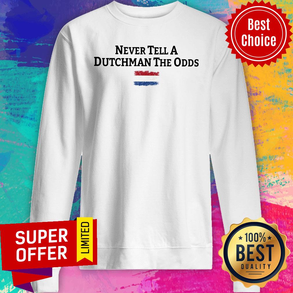 Netherlands Flag Never Tell A Dutchman The Odds Shirt - Image 4