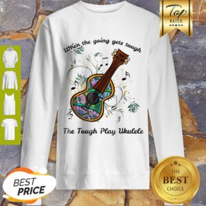 Alternative view of Perfect When The Going Gets Tough The Tough Play Ukulele Soprano Shirt