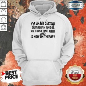 Alternative view of Premium I’m On My Second Guardian Angel My First One Quit And Is Now On Therapy Shirt