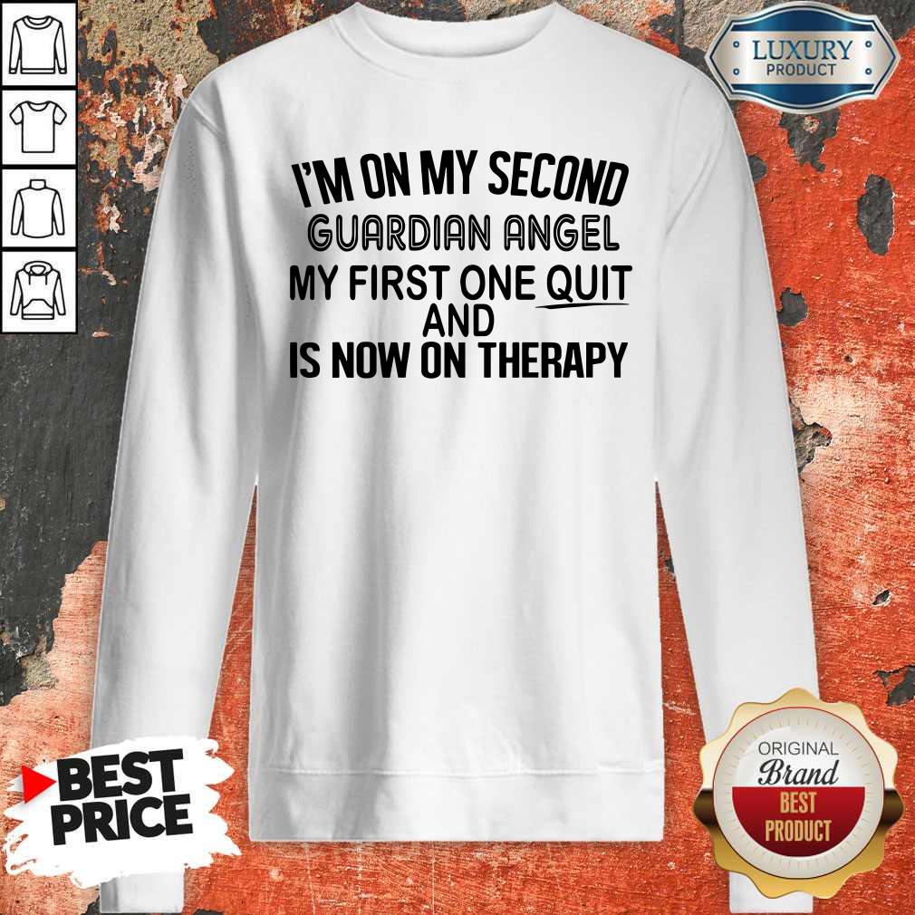 Premium I’m On My Second Guardian Angel My First One Quit And Is Now On Therapy Shirt - Image 5