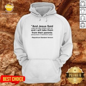 Alternative view of Top And Jesus Said Suffer The Little Children Unto Me And I Will Take Them From Their Parents And But Them In Internment Camps Republican Standard Version Shirt