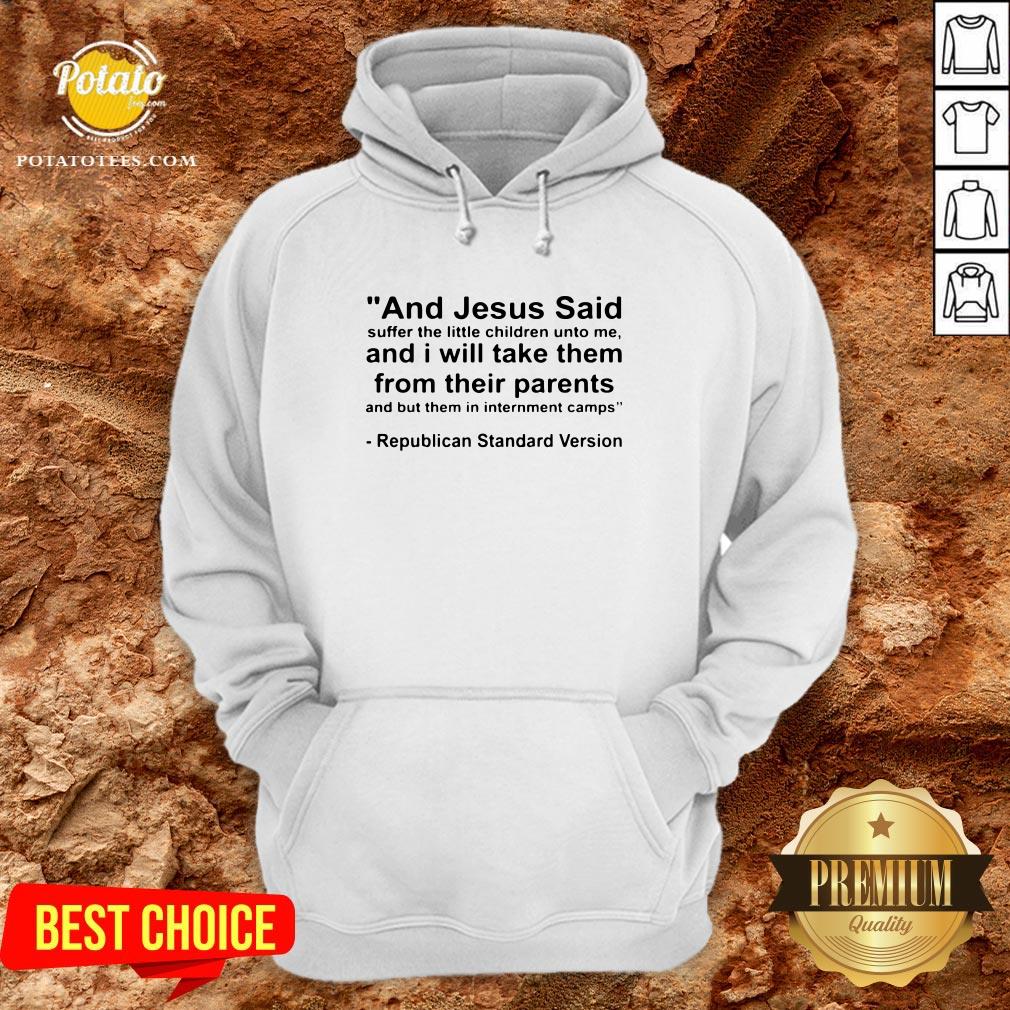Top And Jesus Said Suffer The Little Children Unto Me And I Will Take Them From Their Parents And But Them In Internment Camps Republican Standard Version Shirt - Image 2