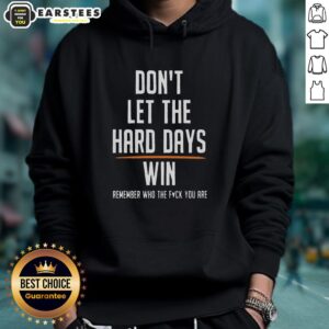 Alternative view of Hot Don't Let The Hard Days Win Remember Who The Fck You Are T-Shirt