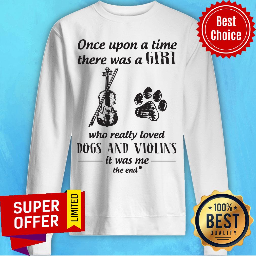 Once Upon A Time There Was A Girl Who Really Loved Dogs And Violins It Was Me The End Shirt - Image 5