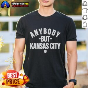 Hot Anybody But Kansas City T-Shirt