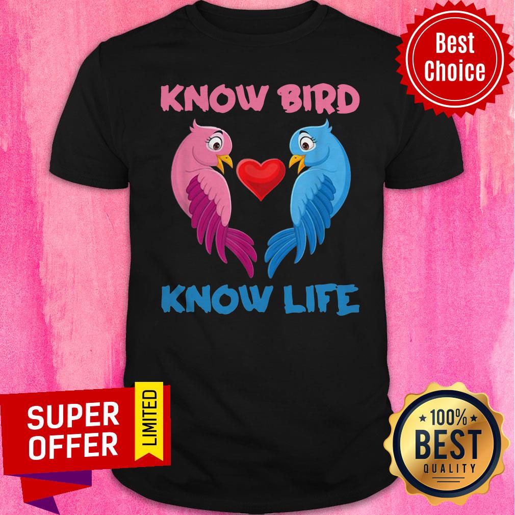 Awesome Know Bird Know Life Shirt