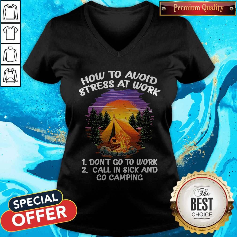How To Avoid Stress At Work Don't Go To Work Call In Sick And Go Camping Shirt - Image 3