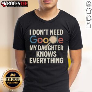 Awesome Vintage I Don't Need Google My Daughter Knows Everything T-Shirt