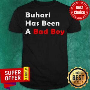 Funny Buhari Has Been A Bad Boy Shirt
