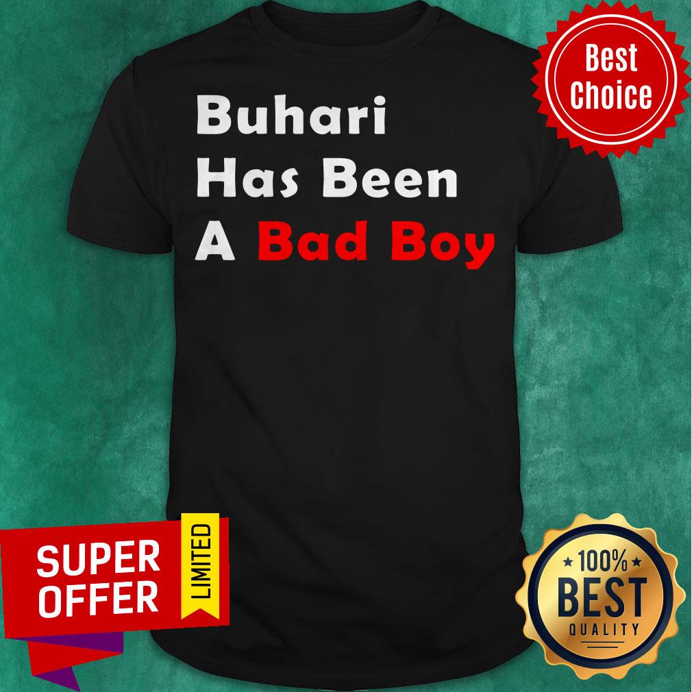 Funny Buhari Has Been A Bad Boy Shirt