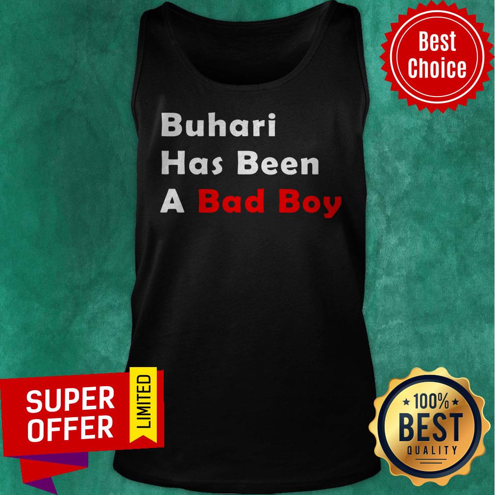 Funny Buhari Has Been A Bad Boy Shirt - Image 5