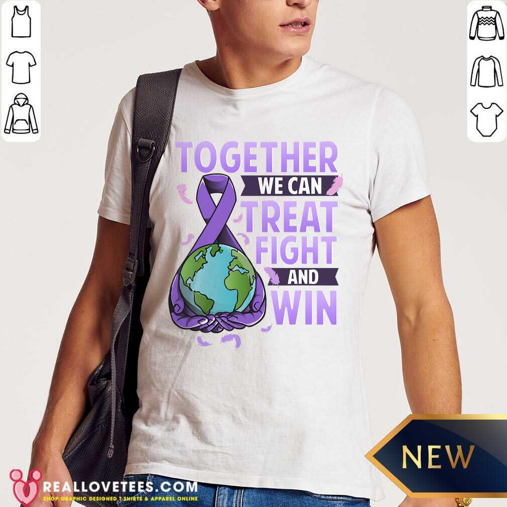 So Together We Can Treat Fight And Win World Cancer Day Cancer Awareness Fight Against Cancer Shirt