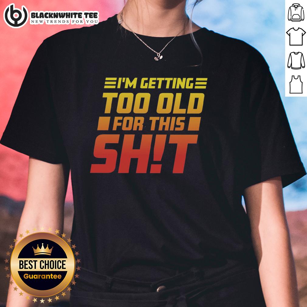 Official I Am Too Old For This T-Shirt - Image 3