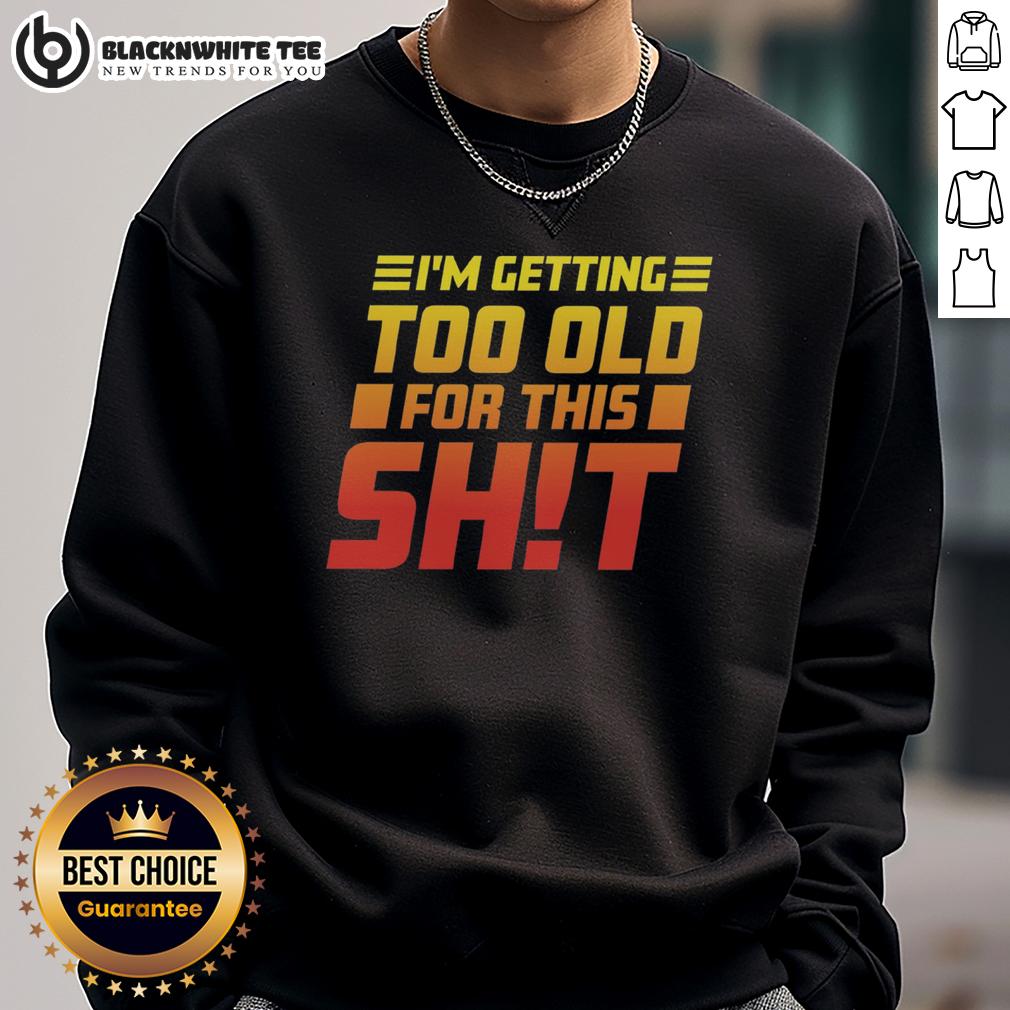 Official I Am Too Old For This T-Shirt - Image 5