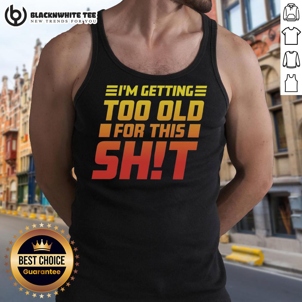 Official I Am Too Old For This T-Shirt - Image 4