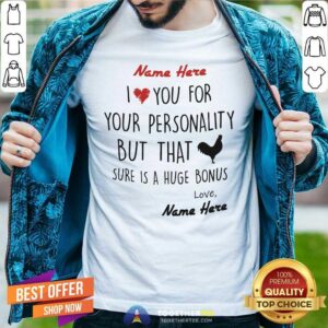 Cool Name Here I Love You For Your Personality Chiken Shirt