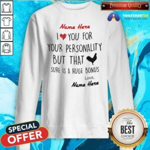 Alternative view of Cool Name Here I Love You For Your Personality Chiken Shirt