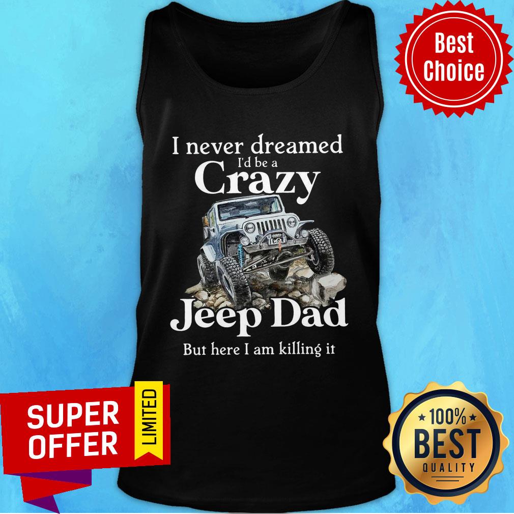 Never Dreamed I'd Be Crazy Jeep Dad Shirt - Image 4