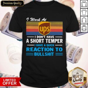 I Work At UPS I Don'T Have Short Temper I Have A Quick Reaction To Bullshit Vintage Shirt