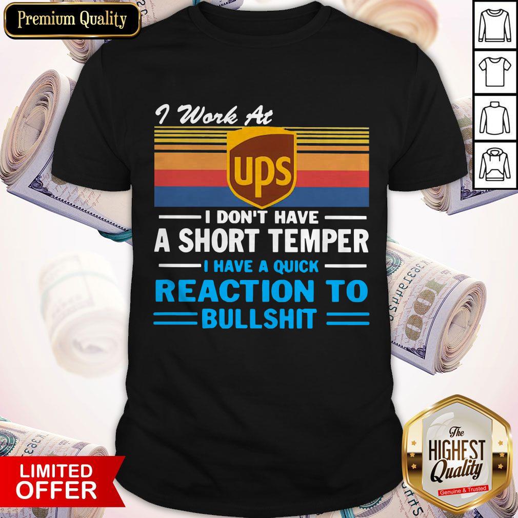 I Work At UPS I Don'T Have Short Temper I Have A Quick Reaction To Bullshit Vintage Shirt