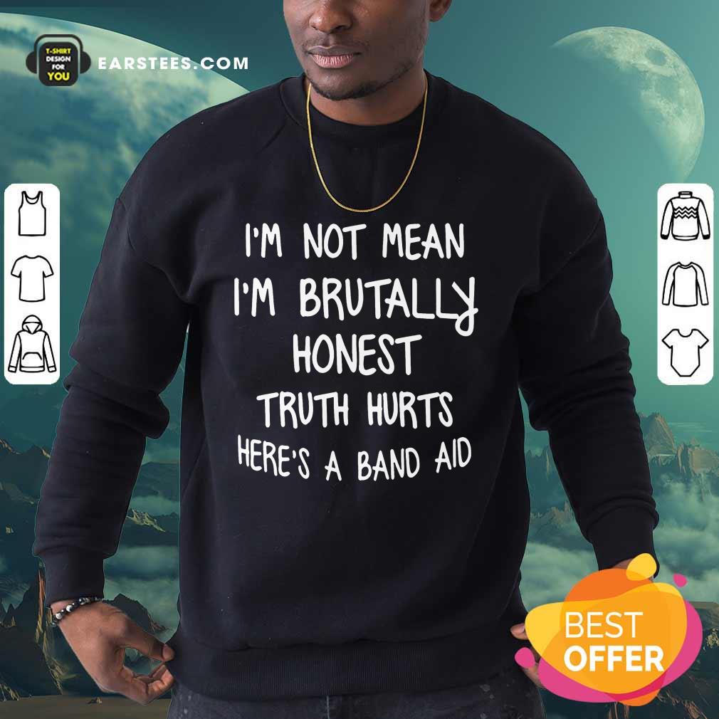 I'm Not Mean I'm Brutally Honest Truth Hurts Here's A Band Aid Shirt - Image 3