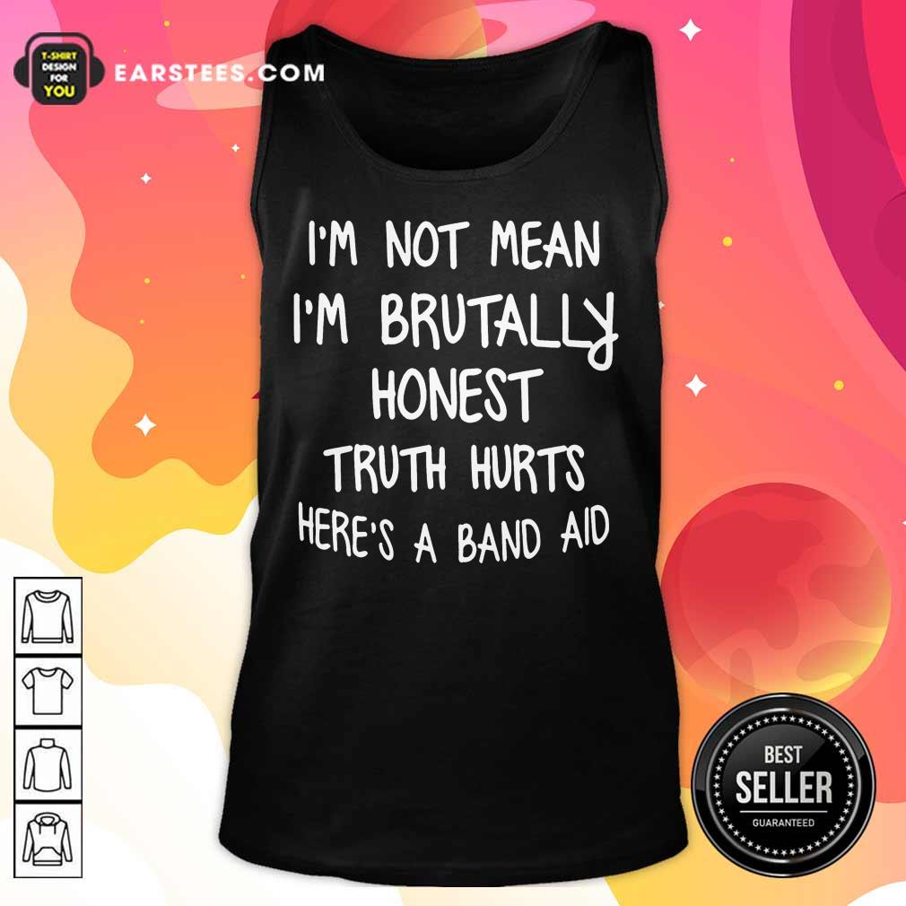 I'm Not Mean I'm Brutally Honest Truth Hurts Here's A Band Aid Shirt - Image 2