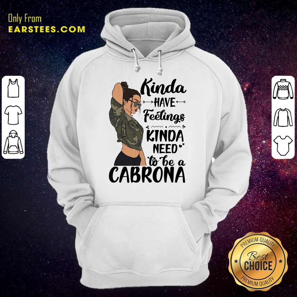 Kinda Have Feelings Kinda Need To Be A Cabrona Shirt - Image 4