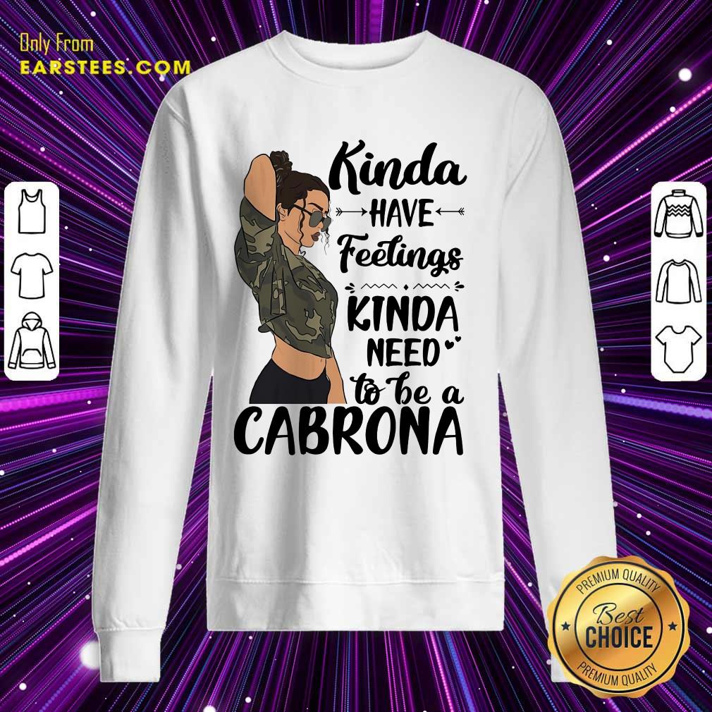 Kinda Have Feelings Kinda Need To Be A Cabrona Shirt - Image 3