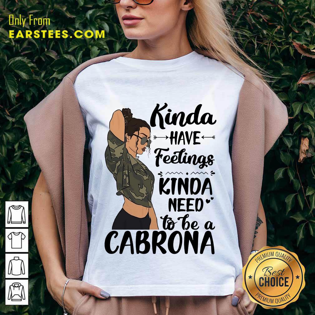 Kinda Have Feelings Kinda Need To Be A Cabrona Shirt - Image 5