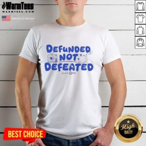 Premium Defunded Not Defeated Austin Pbs Slogan T-Shirt