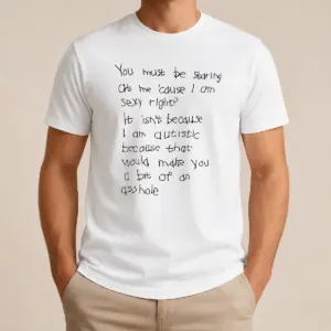 Happy Nice You Must Be Staring At Me Cause I Am Sexy Right Shirt
