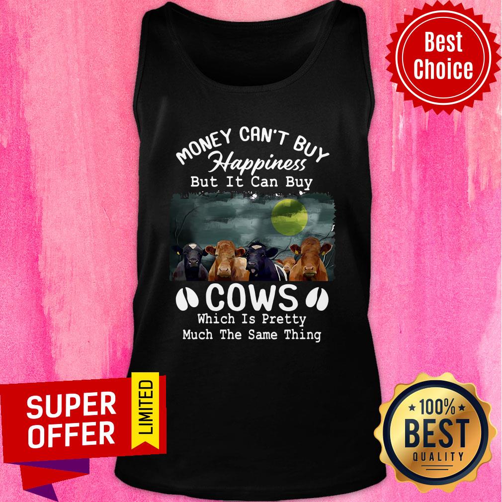 Money Can't Buy Happiness But It Can Buy Cows Which It Pretty Much The Same Thing Shirt - Image 4