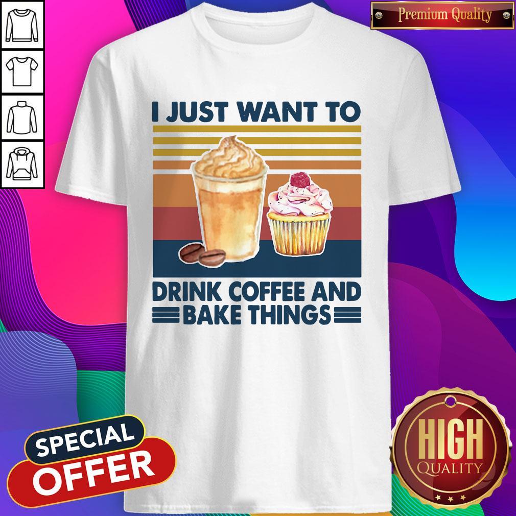 Official I Just Want To Drink Coffee And Bake Things Vintage Shirt
