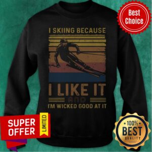 Alternative view of Top I Skiing Because I Like It And I’m Wicked Good At It Shirt