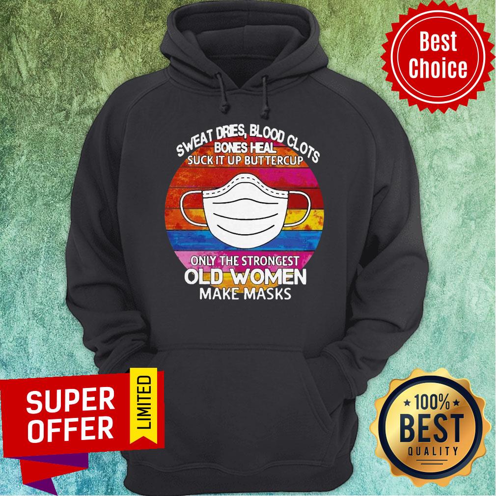 Sweat Dries Blood Clots Bones Heal Suck It Up Buttercup Only The Strongest Old Women Make Masks Vintage Shirt - Image 3